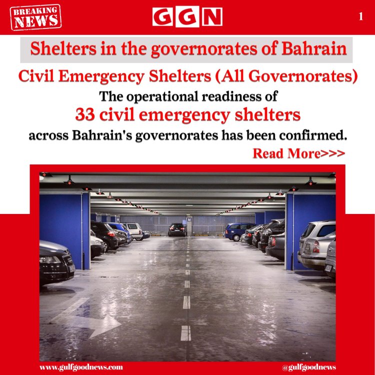 Bahrain Confirms Operational Readiness of 33 Civil Emergency Shelters Across All Governorates
