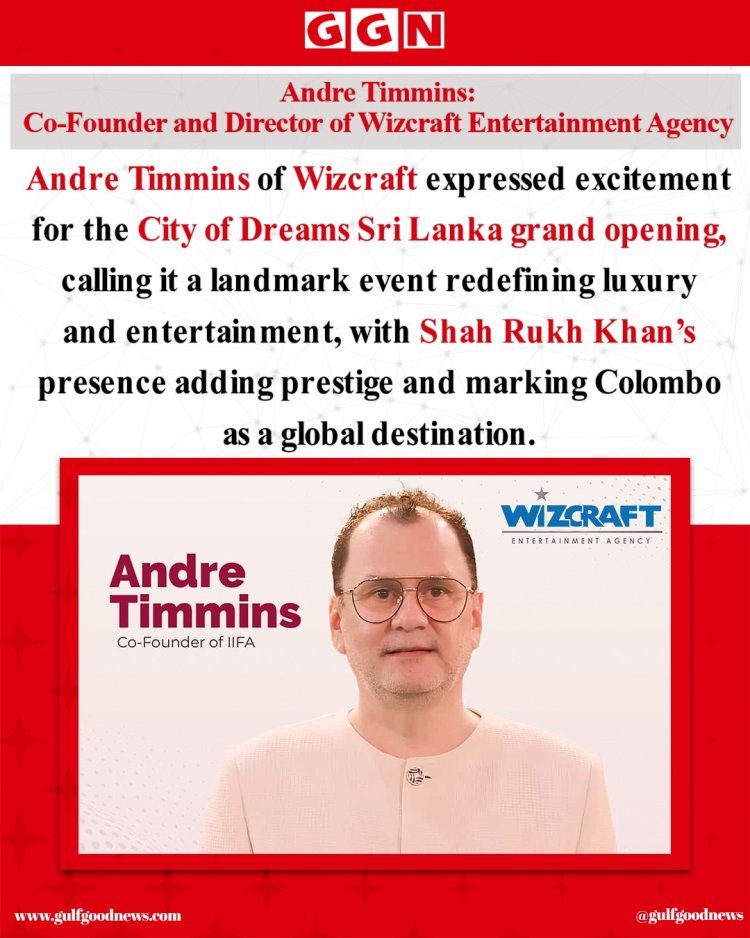 Andre Timmins Hails Shah Rukh Khan’s Role in Grand Opening of City of Dreams Sri Lanka