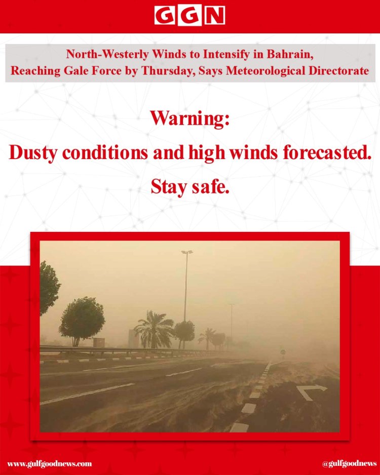 North-Westerly Winds to Intensify in Bahrain, Reaching Gale Force by Thursday, Says Meteorological Directorate