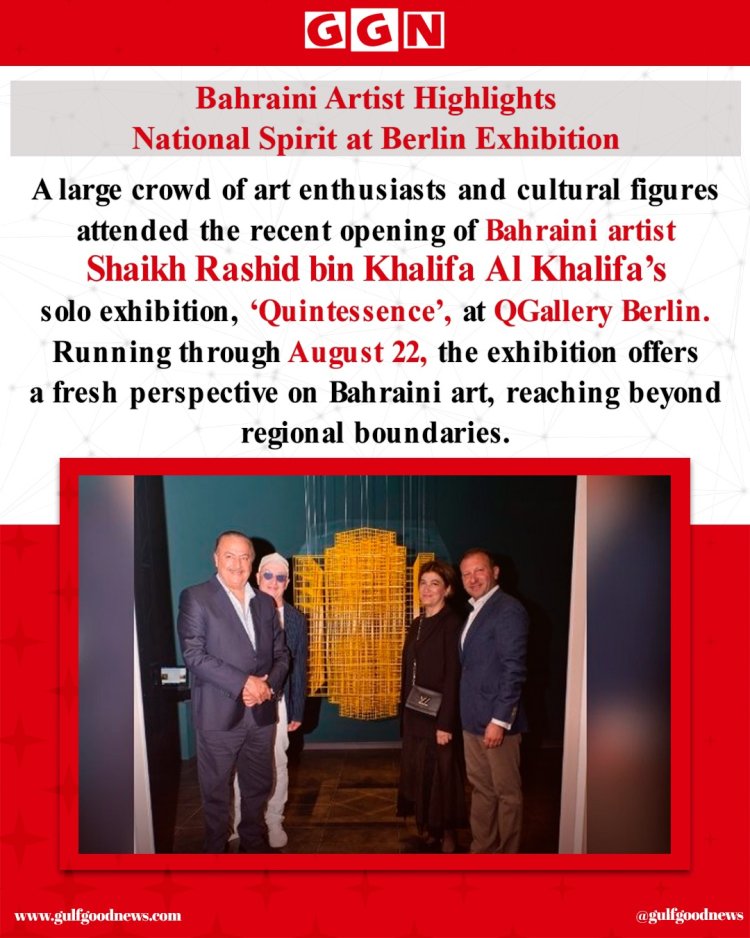 Shaikh Rashid bin Khalifa Al Khalifa Opens ‘Quintessence’ Exhibition at QGallery Berlin