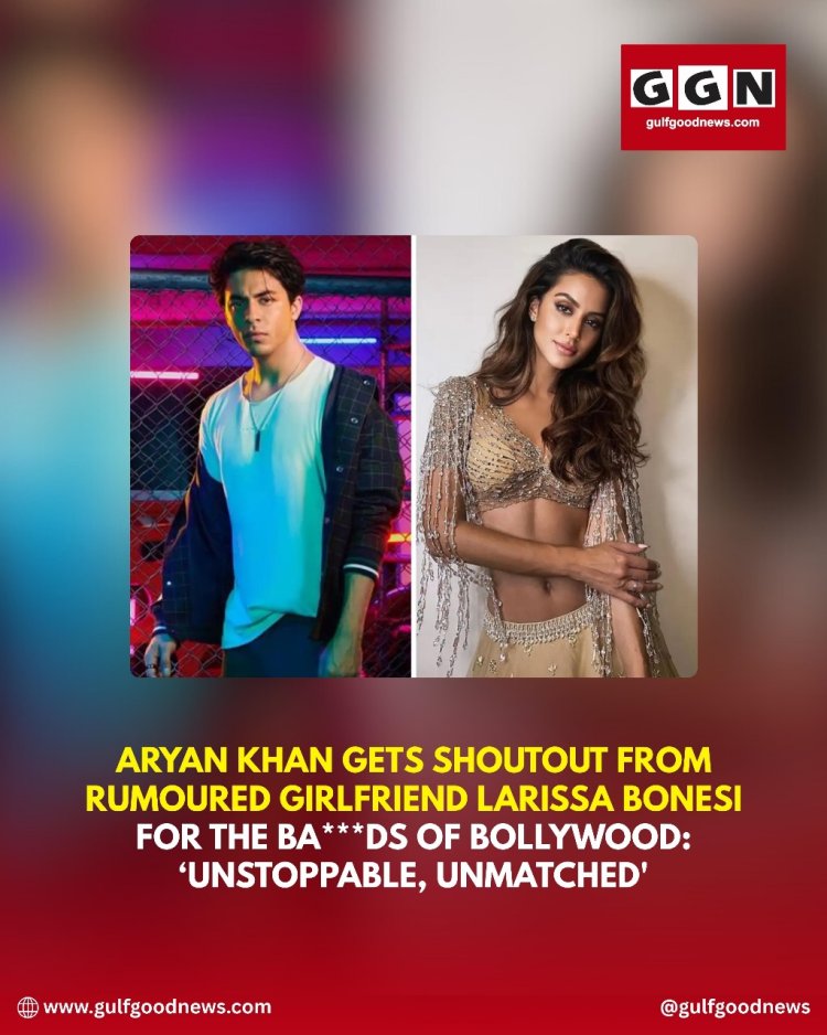 Aryan Khan’s Rumoured Girlfriend Larissa Bonesi Calls Him “Unstoppable, Unmatched” for The Bads