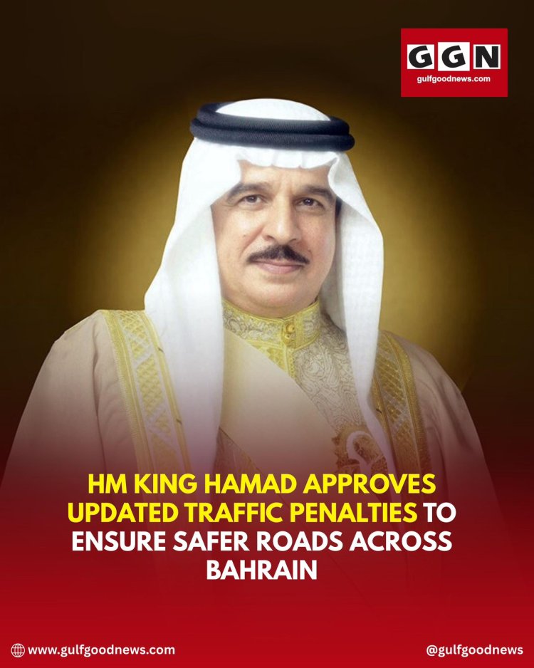 HM King Hamad Approves Updated Traffic Penalties to Enhance Road Safety in Bahrain