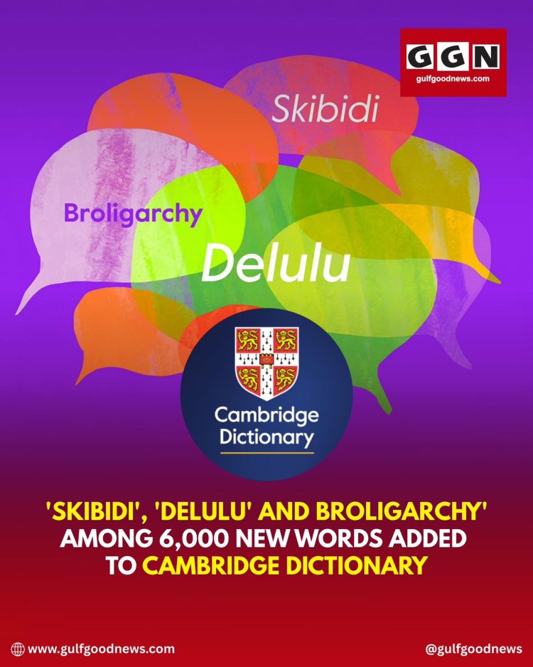‘Skibidi’, ‘Delulu’, and ‘Broligarchy’ Among 6,000 New Words Added to Cambridge Dictionary