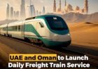 New UAE–Oman Train Service Announced to Boost Cross-Border Trade and Connectivity