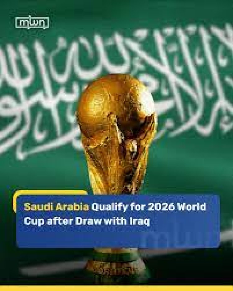 Saudi Arabia Qualify for 2026 FIFA World Cup After Goalless Draw with Iraq