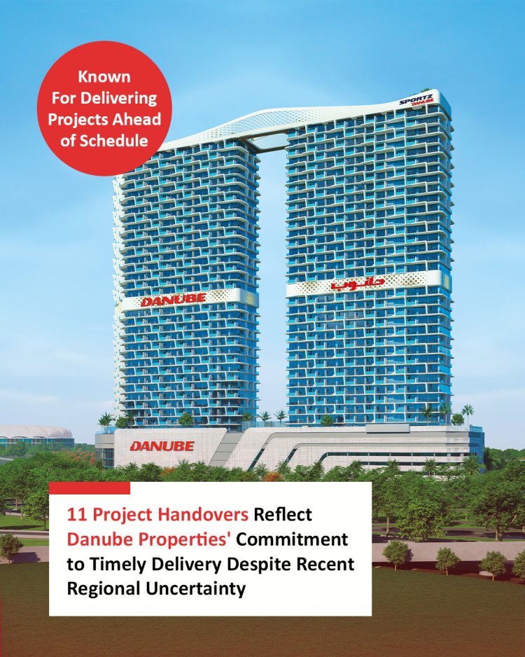 Danube Properties Announces Massive Handover Milestone: 11 Major Projects in Dubai Over the Next 12 Months