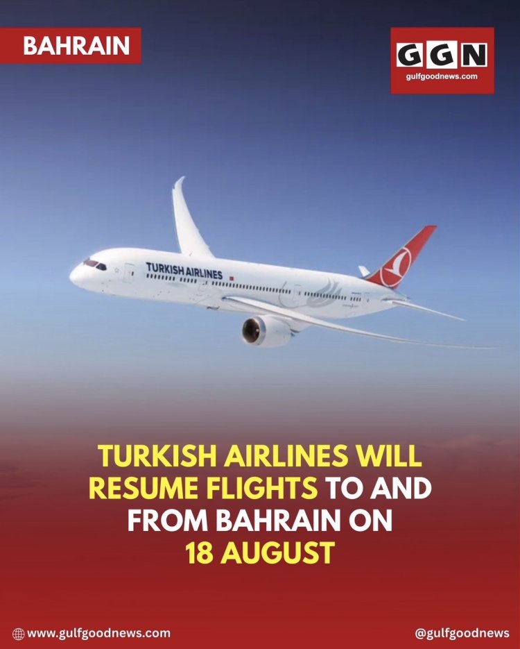 Turkish Airlines Will Resume Flights to and From Bahrain on 18 August
