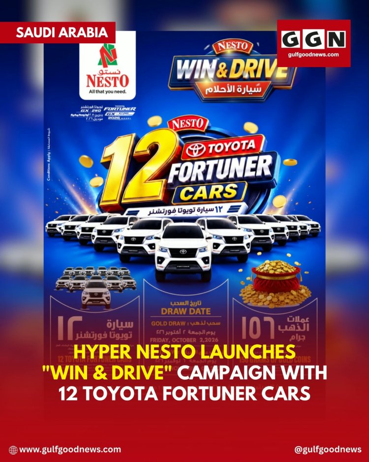 Nesto Hypermarket Unveils “WIN & DRIVE” Campaign Across Saudi Arabia with 12 Toyota Fortuners and 156 Grams of Gold